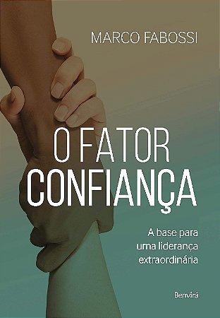 Fator Confianca, o - a Base para Uma Lideranca Extraordinaria