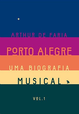 Porto Alegre: Uma Biografia Musical - Vol. 1