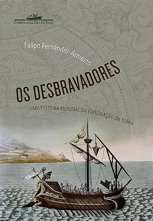 Desbravadores, os - Uma Historia Mundial da Exploracao da Terra