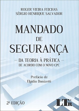 Mandado de Seguranca - da Teoria a Pratica - de Acordo com o Novo Cpc