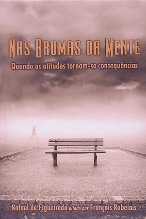 Nas Brumas da Mente - Quando as Atitudes Tornam-se Consequencias