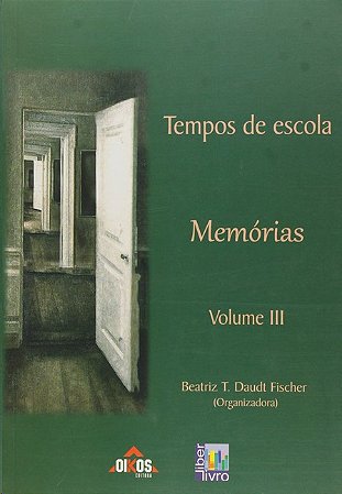 Tempos de Escola. Memorias - Volume Iii