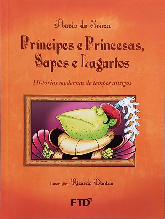 Principes e Princesas, Sapos e Lagartos - Historias Modernas de Tempos anti