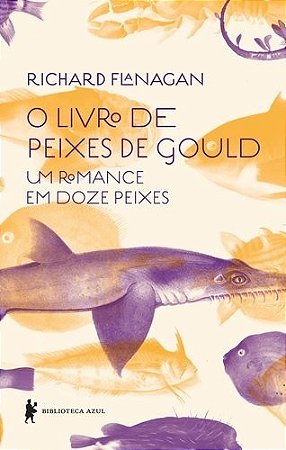 Livro de Peixes de Gould, o - Um Romance em Doze Peixes