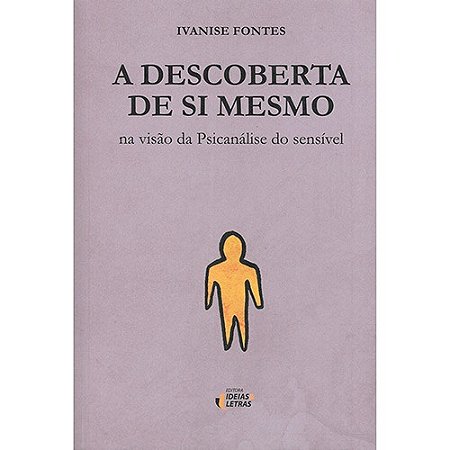 Descoberta de Si Mesmo, a - na Visao da Psicanalise do Sensivel