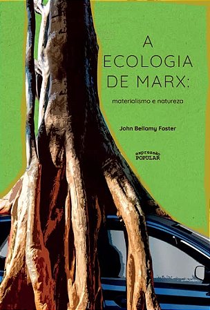 Ecologia de Marx, A: Materialismo e Natureza