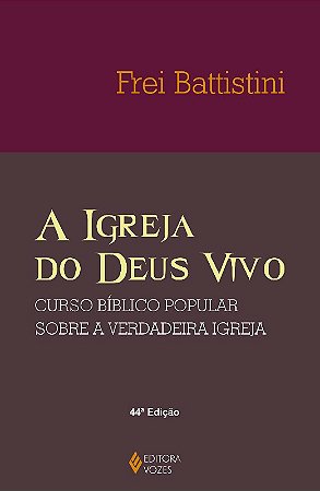 Igreja do Deus Vivo, a - Curso Biblico Popular sobre a Verdadeira
