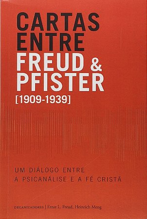 Cartas entre Freud e Pfister - Um Dialogo entre a Psicanalise e a Fe Crista