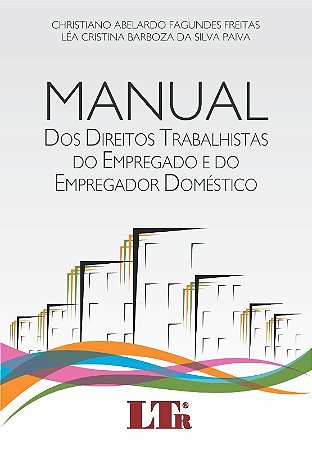 Manual dos Direitos Trabalhistas do Empregado e do Empregador Domestico