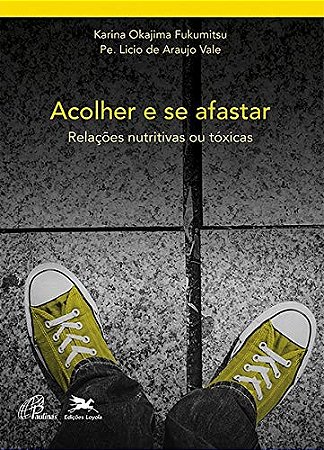 Acolher e se Afastar - Relacoes Nutritivas Ou Toxicas