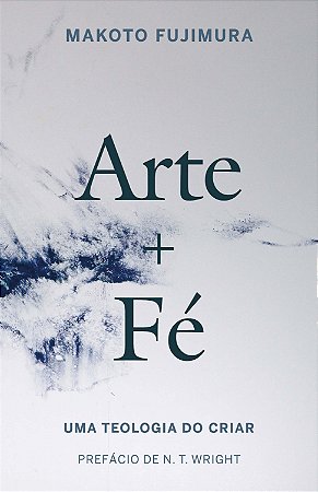 Arte e Fé - Uma Teologia do Criar