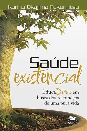 Saude Existencial - Educadores em Busca dos Recomecos de Uma Pura Vida