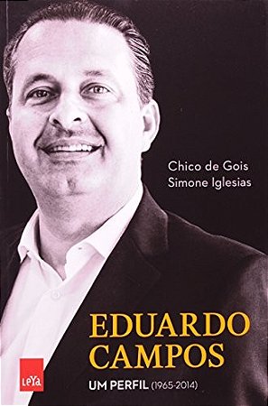 Eduardo Campos Um Perfil (1965-2014)