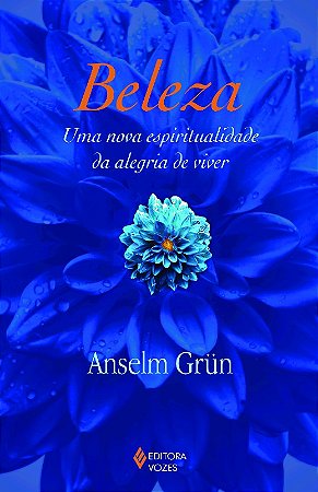 Beleza - Uma Nova Espiritualidade da Alegria de Viver