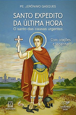 Santo Expedito da Ultima Hora - o Santo das Causas Urgentes