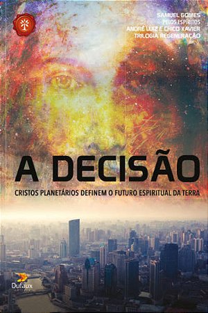 Decisao, a - Cristos Planetarios Definem o Futuro Espiritual da Terra