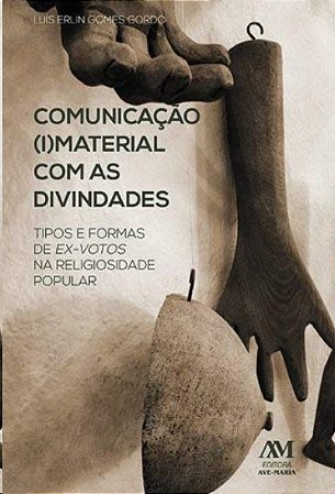 Comunicacao (i)material com as Divindades - Tipos de Ex-votos na Religiosid