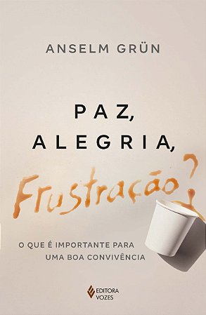 Paz, Alegria, Frustração  - o Que é Importante para Uma Boa Convivência