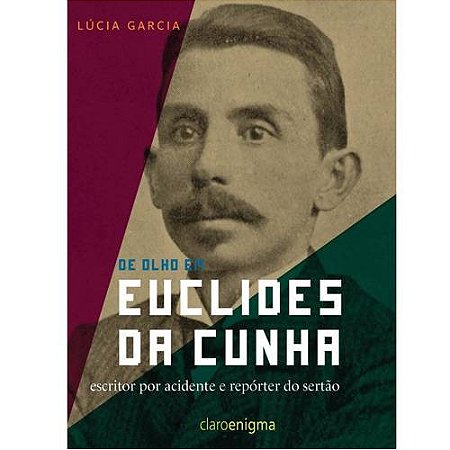 De Olho em Euclides da Cunha - Escritor por Acidente e Reporter do Sertao