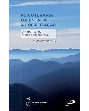 Psicoterapia Orientada a Focalizacao: Um Manual do Metodo Experiencial