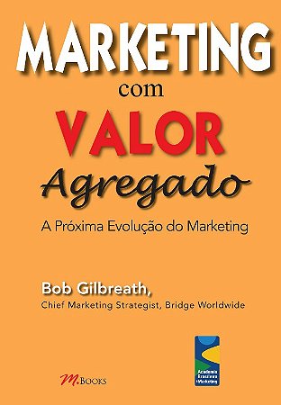 Marketing com Valor Agregado - a Proxima Evolucao do Marketing