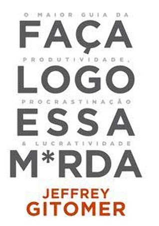 Faça Logo Essa M*rda