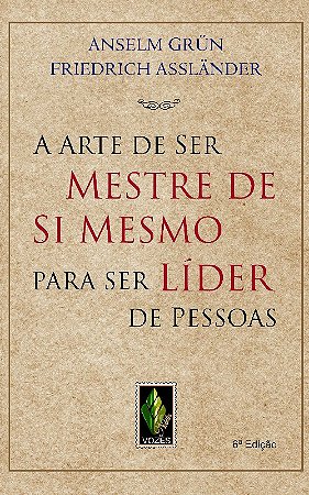 Arte de Ser Mestre de Si Mesmo para Ser Lider de Pessoas, A