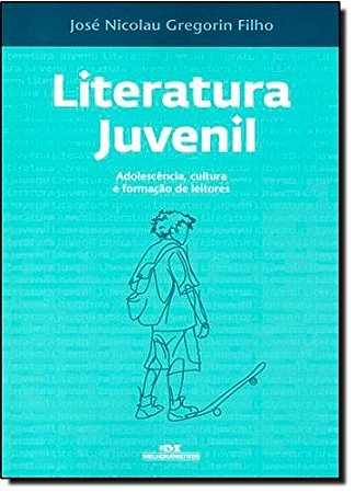 Literatura Juvenil - Adolescencia, Cultura e Formacao de Leitores