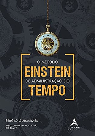 Metodo Einstein de Administracao do Tempo, O: Volume 1