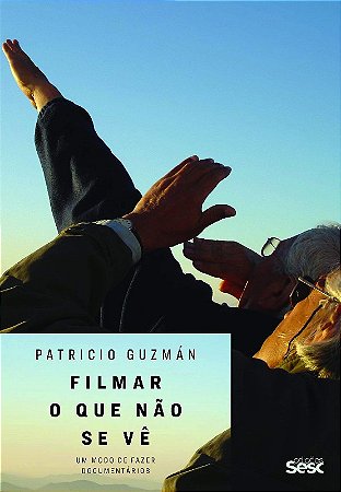 Filmar o Que Nao se Ve: Um Modo de Fazer Documentarios