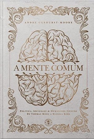 A Mente Comum - Política, Sociedade e Humanismo Cristão de Thomas More a ru