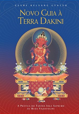 Novo Guia a Terra Dakini: a Pratica do Tantra Ioga Supremo de Buda Vajrayog