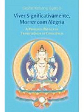 Viver Significativamente, Morrer com Alegria.