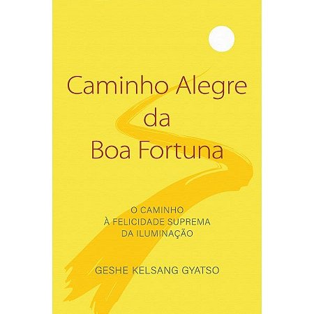 Caminho Alegre da Boa Fortuna: o Caminho a Felicidade Suprema da Iluminacao