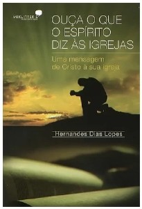 Ouca o Que o Espirito Diz as Igrejas - Uma Mensagem de Cristo a Sua Igreja