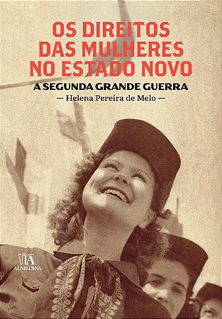 Direitos das Mulheres no Estado Novo, os - a Segunda Grande Guerra