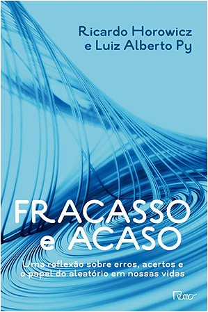 Fracasso e Acaso - Uma Reflexao sobre Erros, Acertos e o Papel do Aleatorio