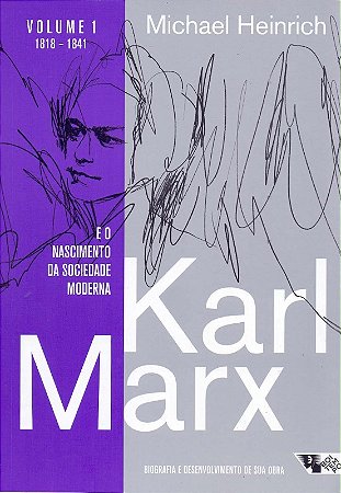 Karl Marx e o Nascimento da Sociedade Moderna. Biografia e Desenvolvimento