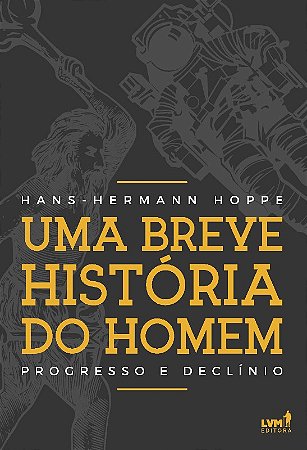 Uma Breve Historia do Homem: Progresso e Declinio