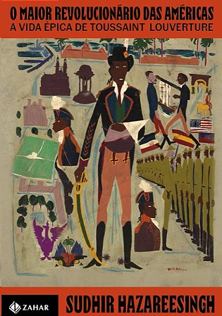 Maior Revolucionario das Americas, O: a Vida Epica de Toussaint Louverture