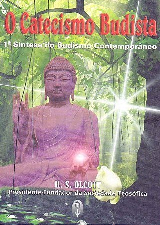 Catecismo Budista, O: 1  Sintese do Budismo Contemporaneo