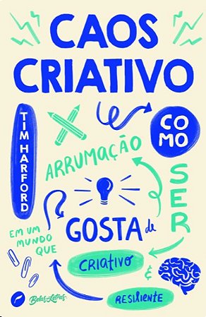 Caos Criativo: Como Ser Criativo e Resiliente em Um Mundo Que Gosta de Arru