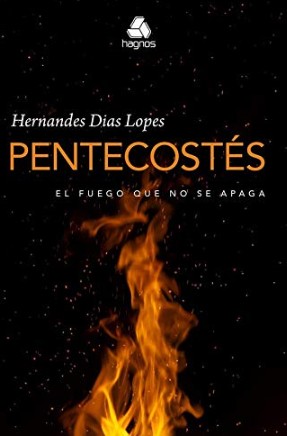 Pentecostes, El Fuego Que no se Apaga