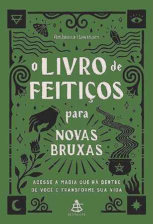 Livro de Feiticos para Novas Bruxas, o - Acesse a Magia Que Ha Dentro de Vo