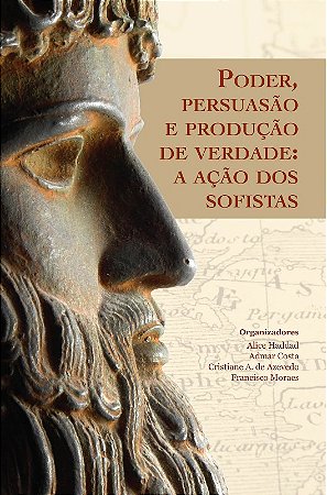 Poder, Persuasao e Producao de Verdade: a Acao dos Sofistas