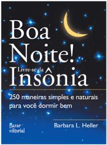 Boa Noite! Livre-se da Insonia - 250 Maneiras Simples e Naturais para Voce