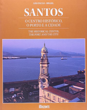 Santos: o Centro Historico, o Porto e a Cidade