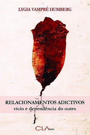 Relacionamentos Adictivos: Vicio e Dependencia do Outro