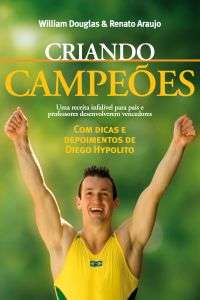 Criando Campeoes - Uma Receita Infalivel para Pais e Professores Desenvolve