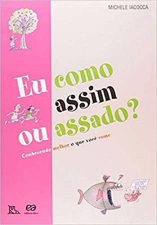 Eu Como Assim Ou Assado  - Conhecendo Melhor o Que Voce Come - Col pe no ch